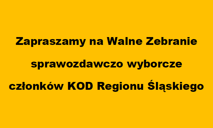 Zapraszamy na Walne Zebranie członków KOD Regionu Śląskiego
